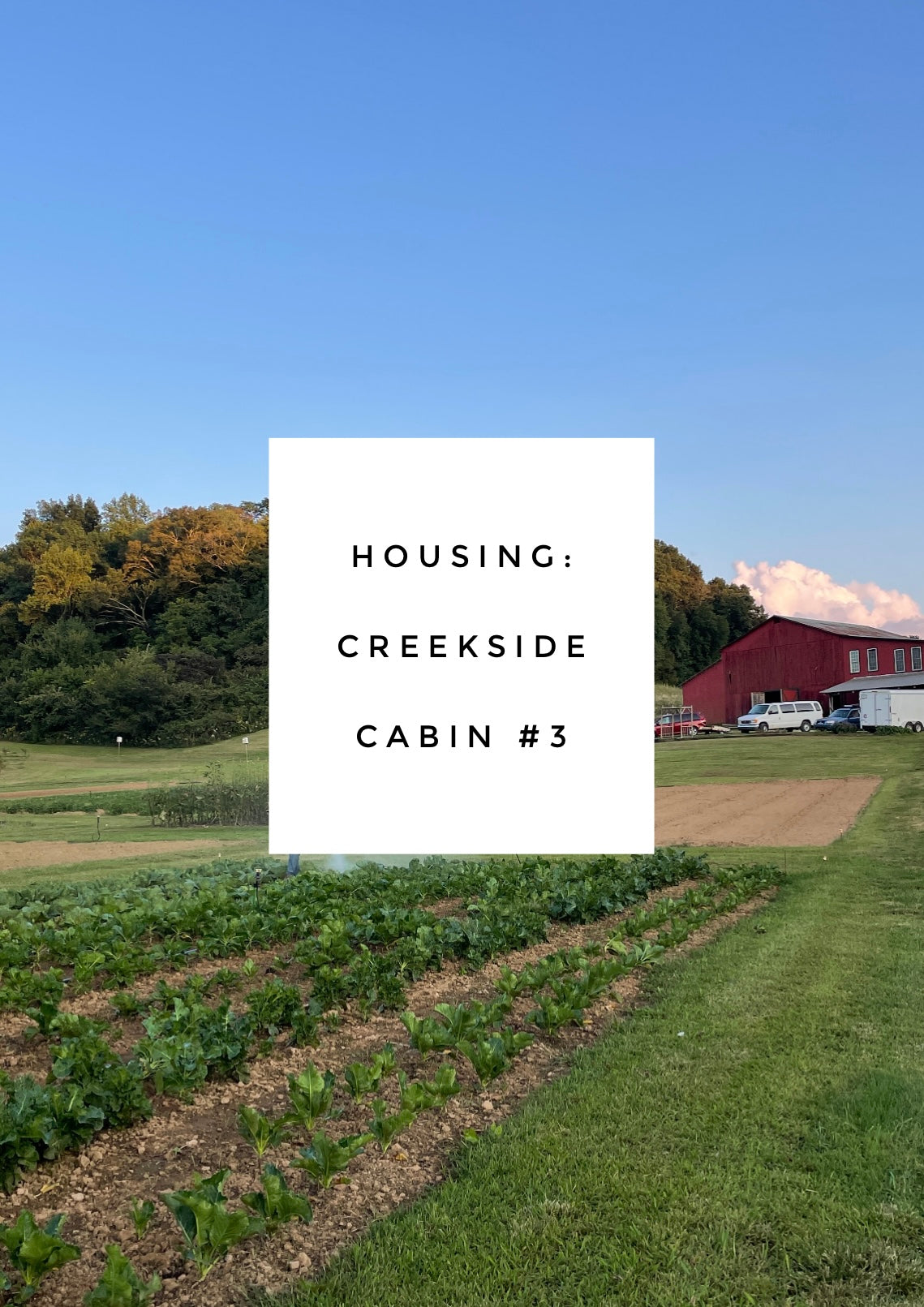 Housing - Creekside Cabin #3 - Intro to Market Gardening - September 6-11, 2026